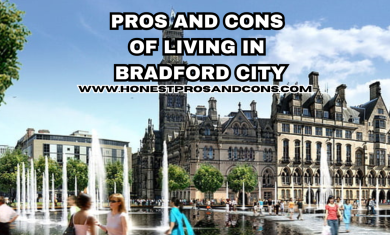 PROS AND CONS OF LIVING IN BRADFORD